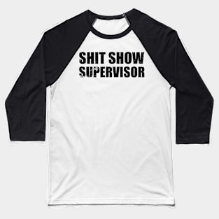 offensive adult humor shit show supervisor funny sarcastic Baseball T-Shirt